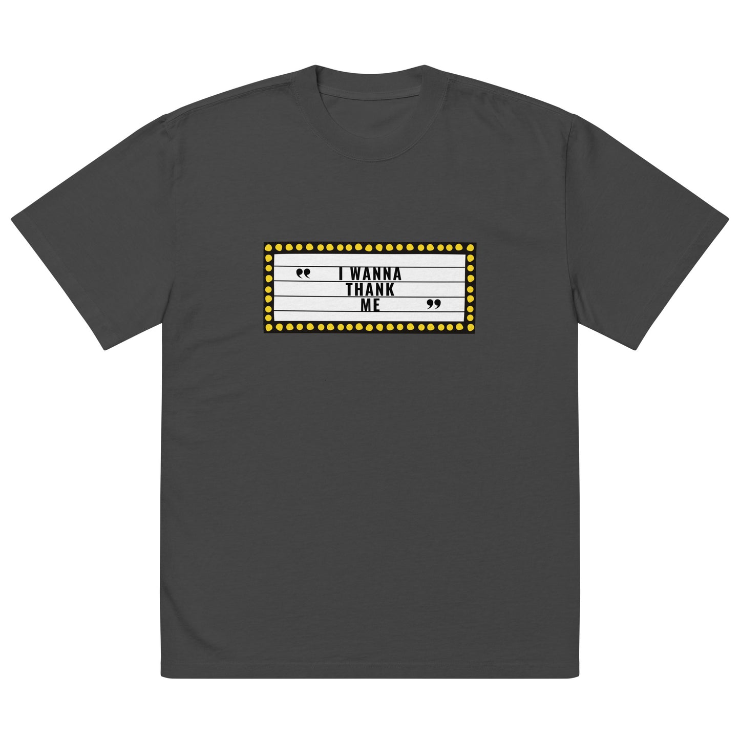 I Wanna Thank Me Marquee Oversized Faded T-Shirt