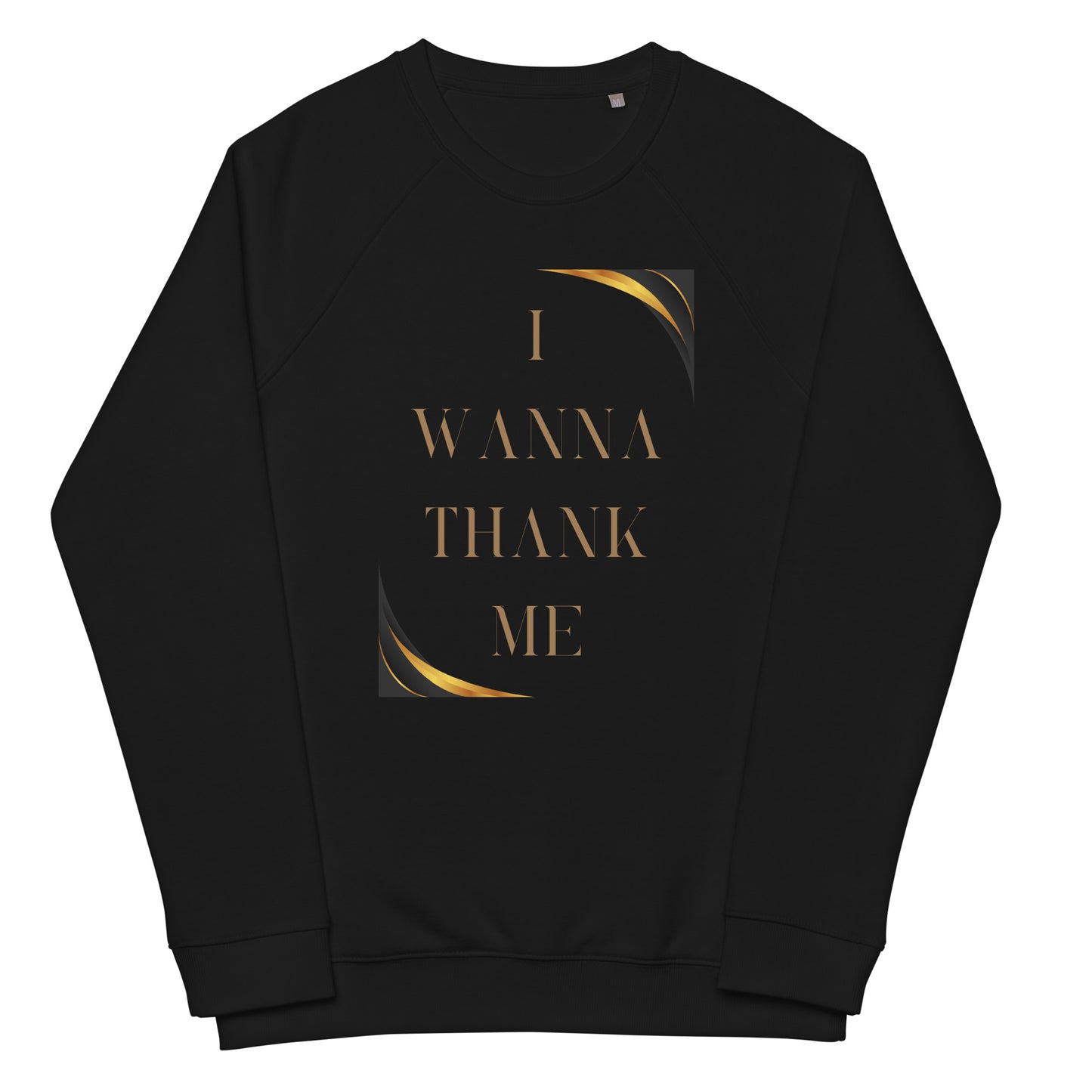 I Wanna Thank Me Gold Letter Organic Raglan Sweatshirt