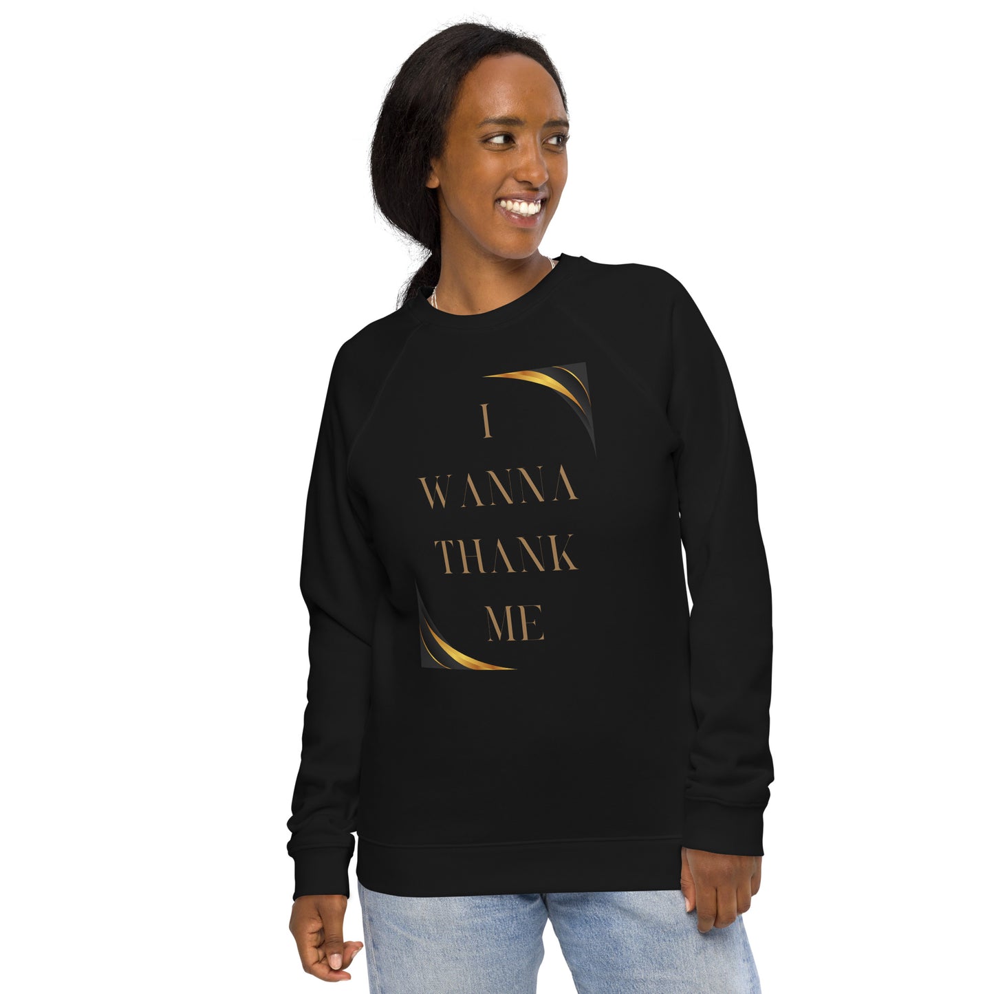 I Wanna Thank Me Gold Letter Organic Raglan Sweatshirt