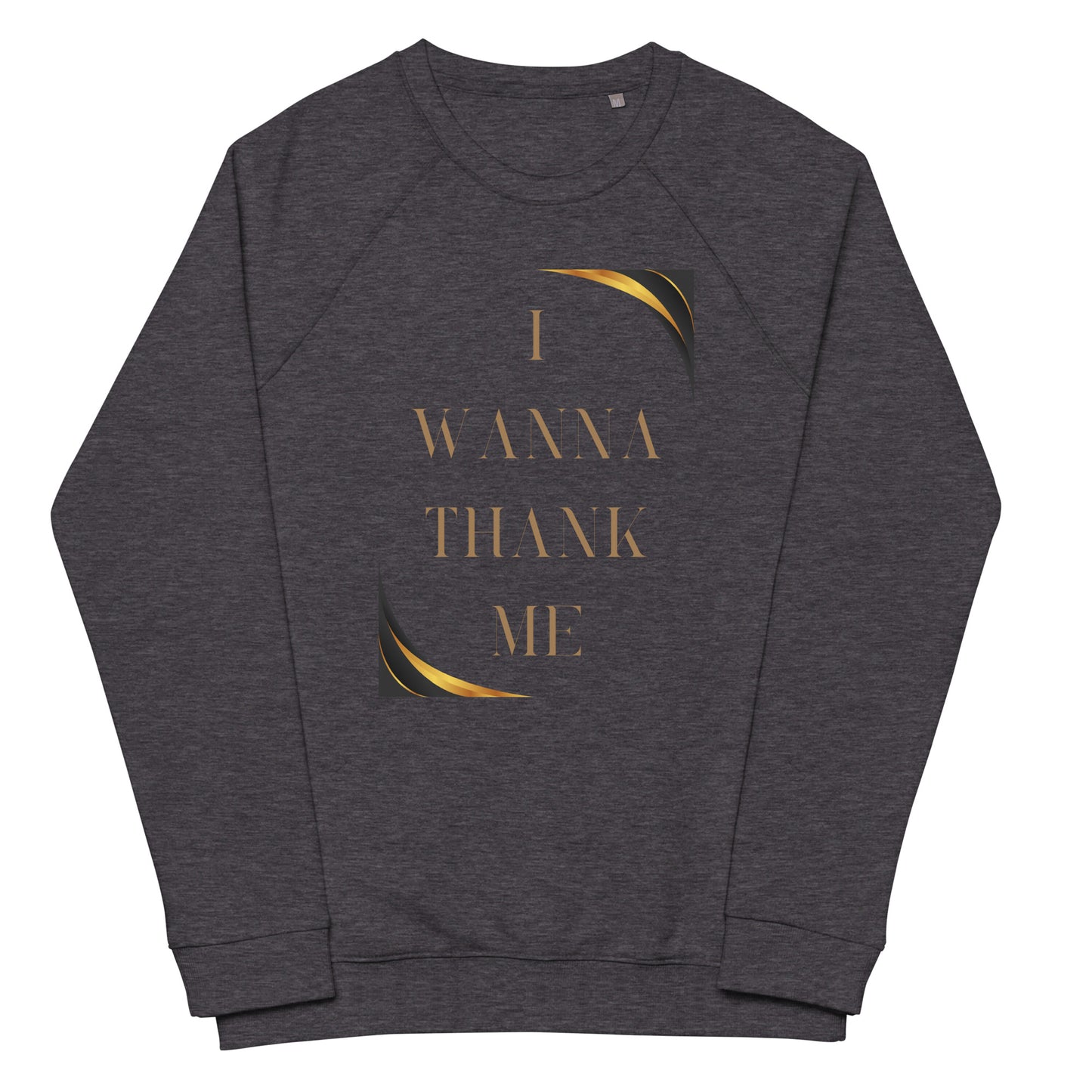 I Wanna Thank Me Gold Letter Organic Raglan Sweatshirt