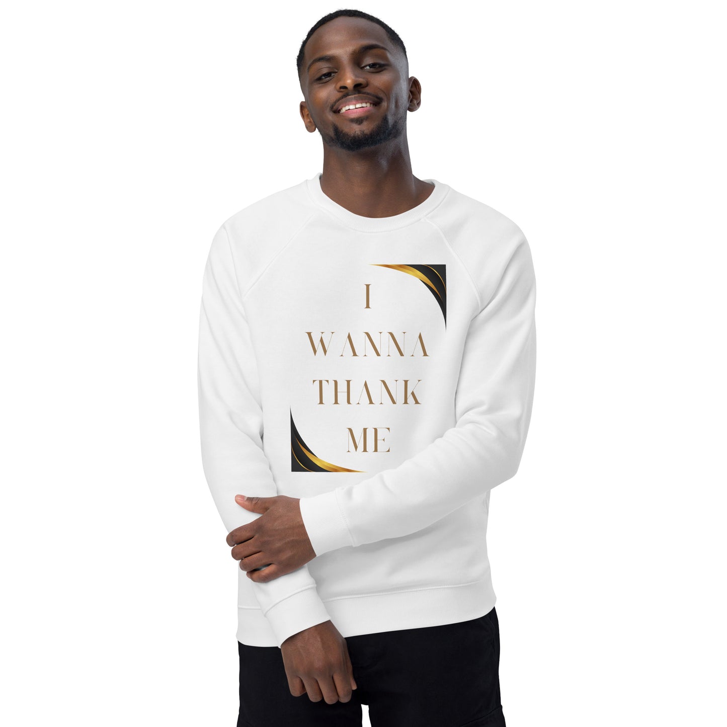 I Wanna Thank Me Gold Letter Organic Raglan Sweatshirt