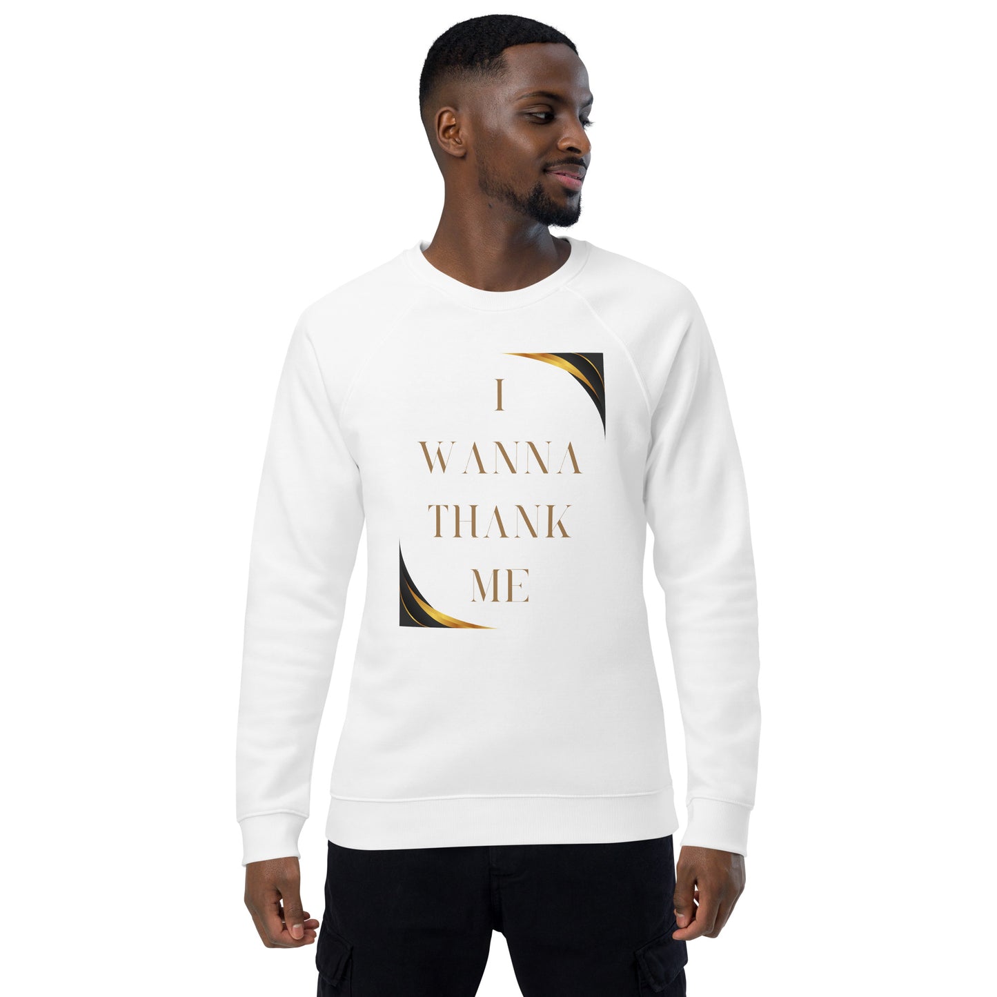 I Wanna Thank Me Gold Letter Organic Raglan Sweatshirt
