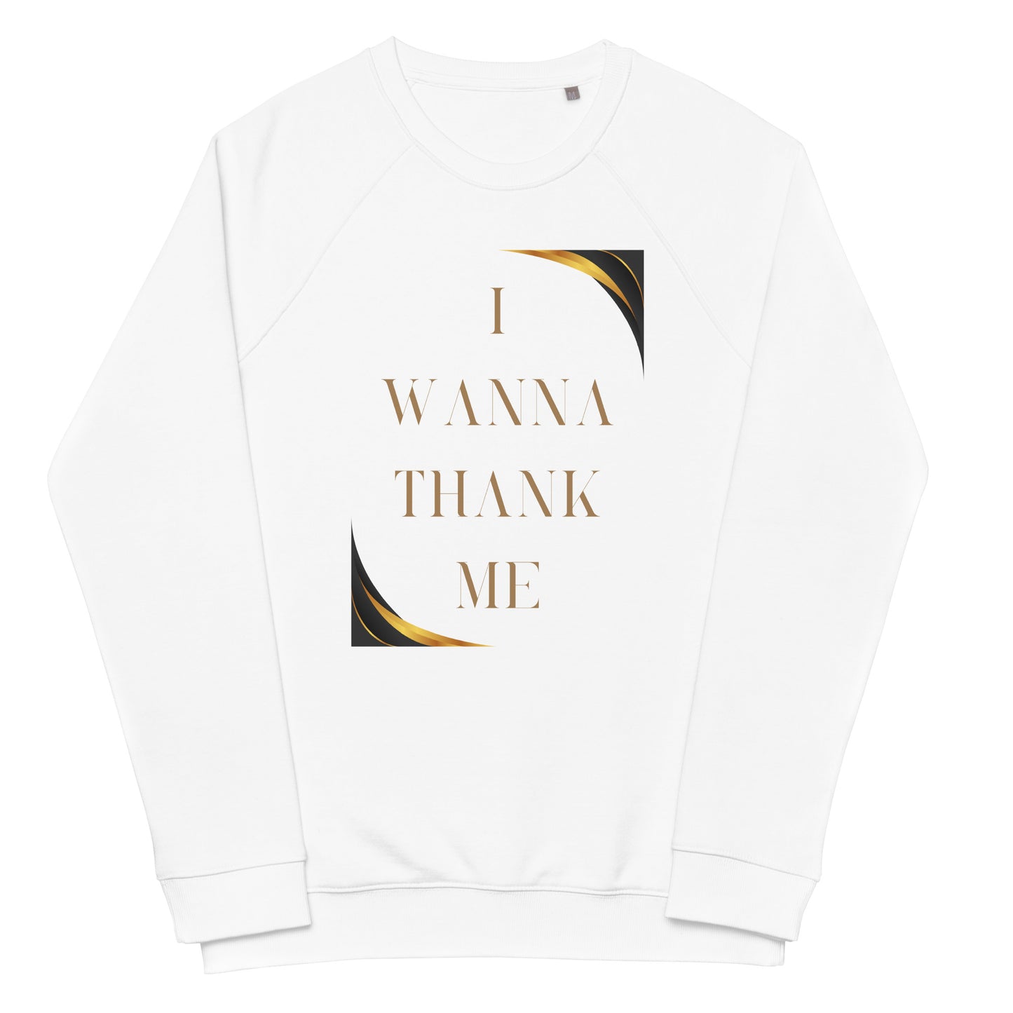 I Wanna Thank Me Gold Letter Organic Raglan Sweatshirt